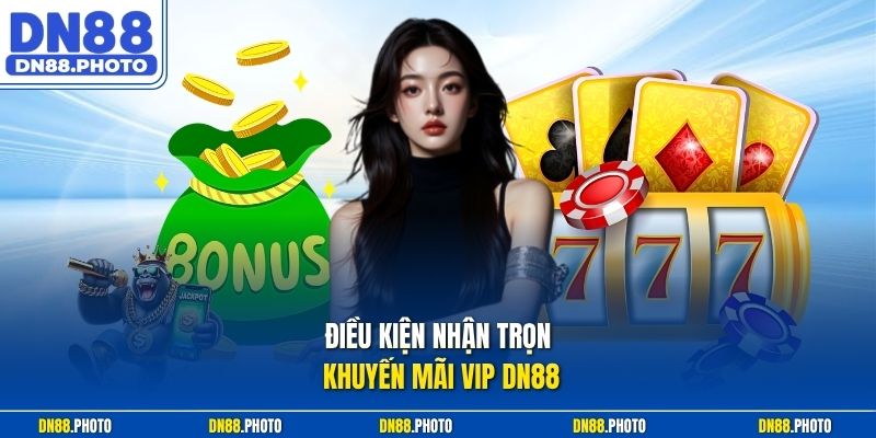 Điều kiện nhận trọn khuyến mãi VIP DN88