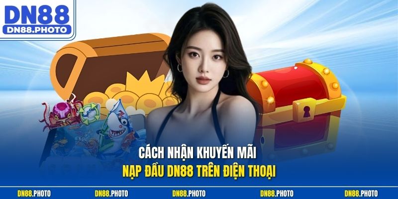 Cách nhận khuyến mãi nạp đầu DN88 trên điện thoại