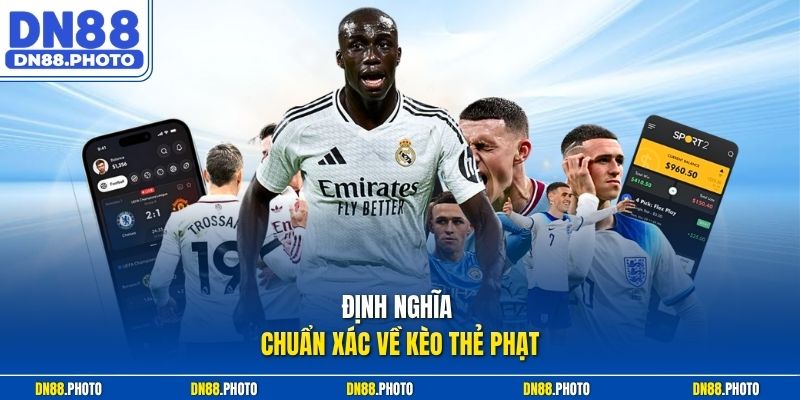 Định nghĩa chuẩn xác về kèo thẻ phạt