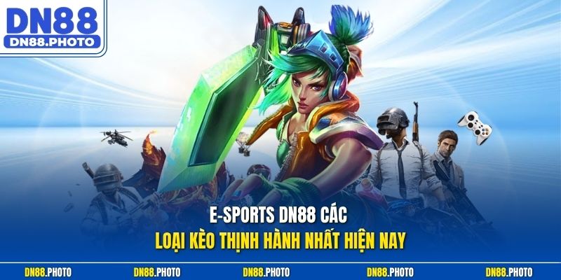 E-sports dn88 các loại kèo thịnh hành nhất hiện nay