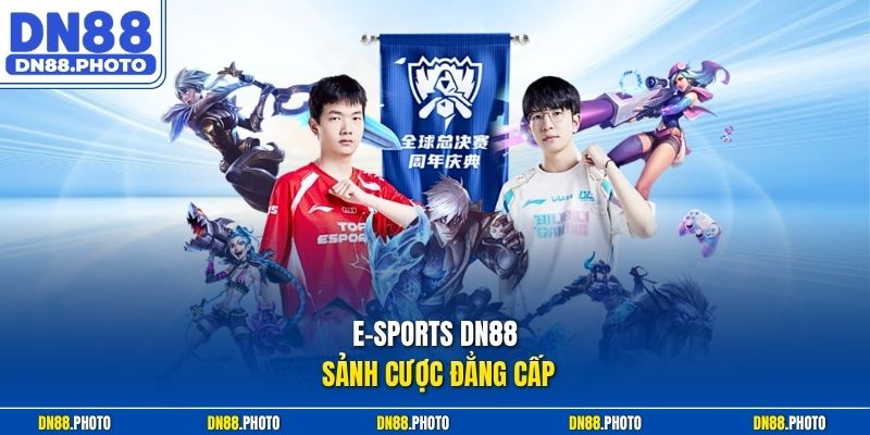 E-sports dn88 sảnh cược đẳng cấp