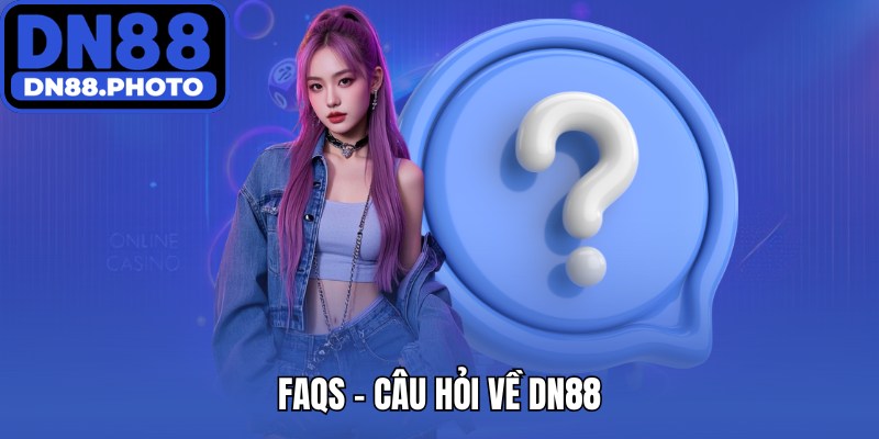 FAQs - Câu hỏi về DN88