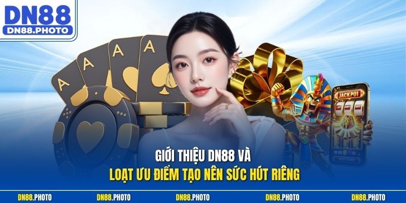 Giới thiệu DN88 và loạt ưu điểm tạo nên sức hút riêng