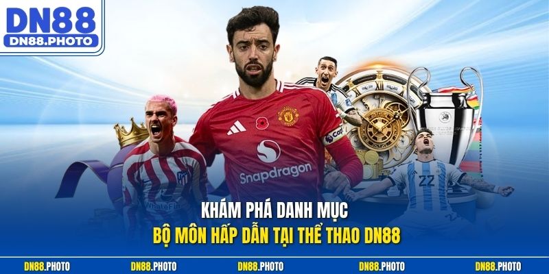 Khám Phá Danh Mục Bộ Môn Hấp Dẫn Tại Thể Thao dn88