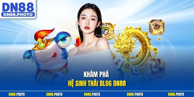Khám Phá Hệ Sinh Thái Blog dn88
