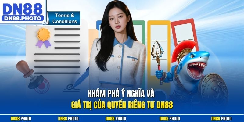 Khám Phá Ý Nghĩa Và Giá Trị Của Quyền Riêng Tư dn88