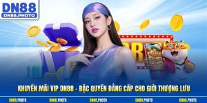 Khuyến Mãi VIP DN88 - Đặc Quyền Đẳng Cấp Cho Giới Thượng Lưu