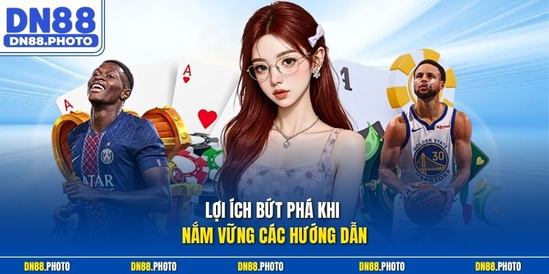 Lợi ích bứt phá khi nắm vững các hướng dẫn