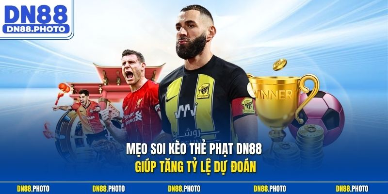 Mẹo Soi Kèo Thẻ Phạt DN88 Giúp Tăng Tỷ Lệ Dự Đoán