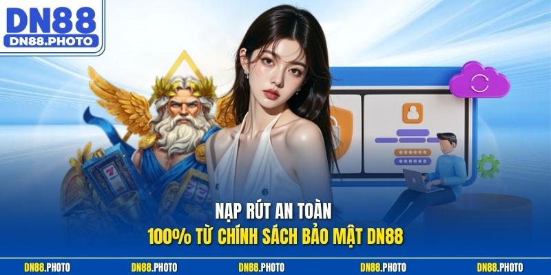 Nạp rút an toàn 100% từ Chính sách bảo mật dn88