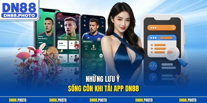 Những Lưu Ý Sống Còn Khi Tải app dn88