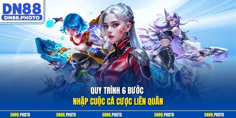Quy trình 6 bước nhập cuộc cá cược liên quân