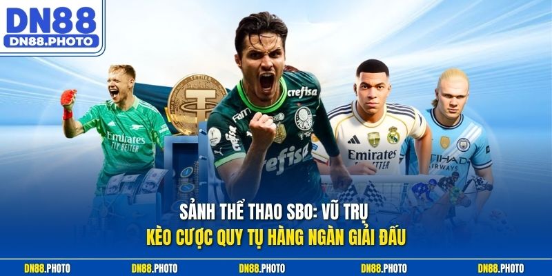 Sảnh thể thao sbo: Vũ trụ kèo cược quy tụ hàng ngàn giải đấu