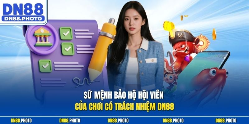 Sứ Mệnh Bảo Hộ Hội Viên Của Chơi Có Trách Nhiệm dn88