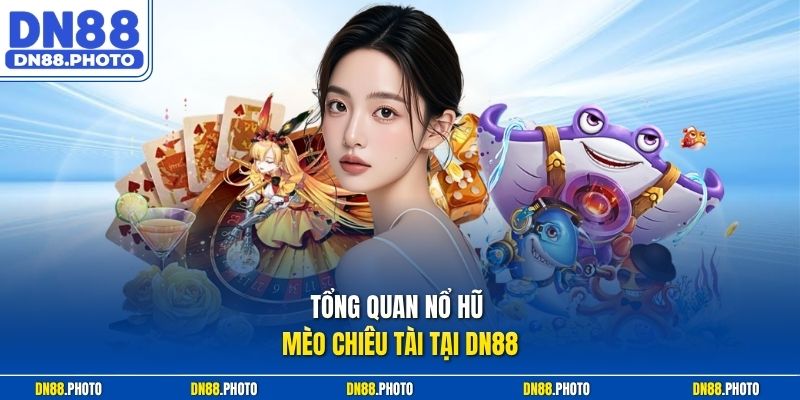 Tổng quan nổ hũ Mèo Chiêu Tài tại DN88