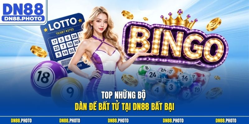 Top những bộ dàn đề bất tử tại DN88 bất bại