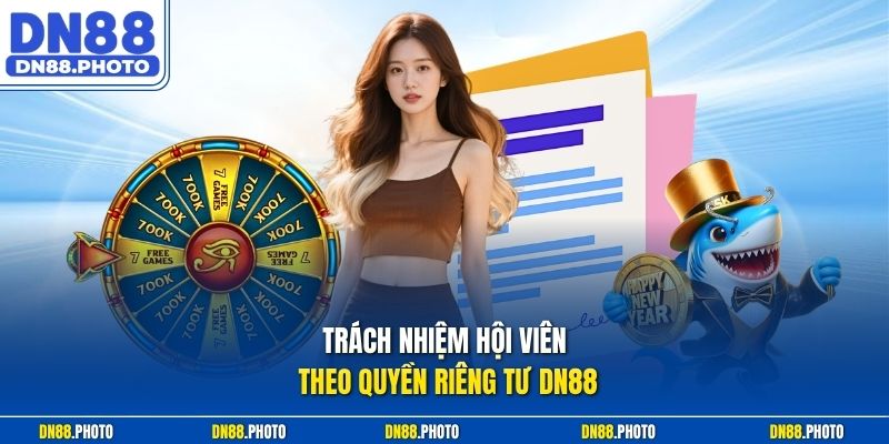 Trách nhiệm hội viên theo quyền riêng tư dn88