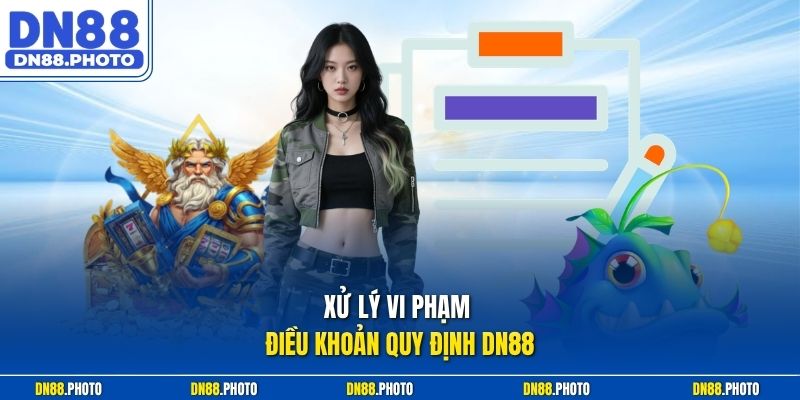 Xử lý vi phạm Điều khoản quy định dn88